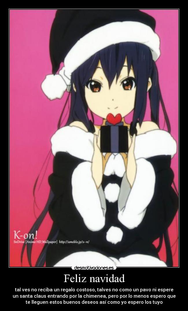 Feliz navidad - tal ves no reciba un regalo costoso, talves no como un pavo ni espere
un santa claus entrando por la chimenea, pero por lo menos espero que
te lleguen estos buenos deseos así como yo espero los tuyo