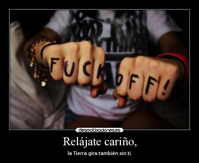 Relájate cariño, -