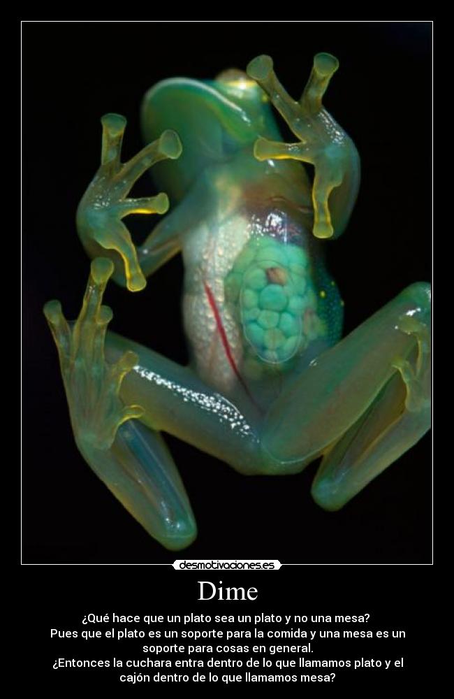 Dime - ¿Qué hace que un plato sea un plato y no una mesa?
Pues que el plato es un soporte para la comida y una mesa es un
soporte para cosas en general.
¿Entonces la cuchara entra dentro de lo que llamamos plato y el
cajón dentro de lo que llamamos mesa?
