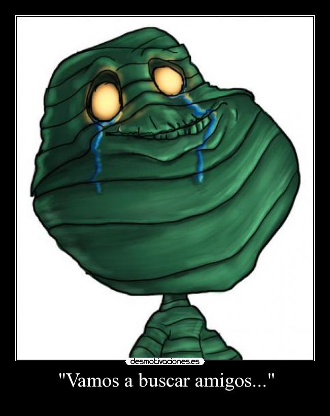 Vamos a buscar amigos... -