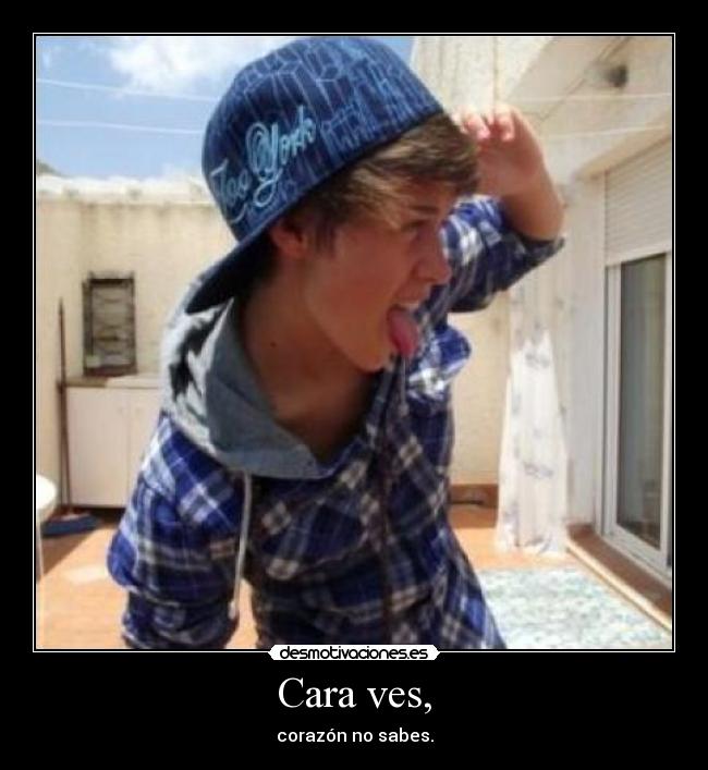 Cara ves, - corazón no sabes.