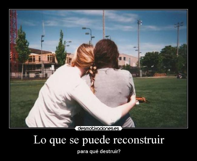 Lo que se puede reconstruir - para qué destruir?