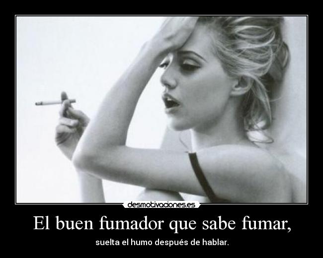 El buen fumador que sabe fumar, -