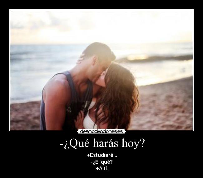 -¿Qué harás hoy? -