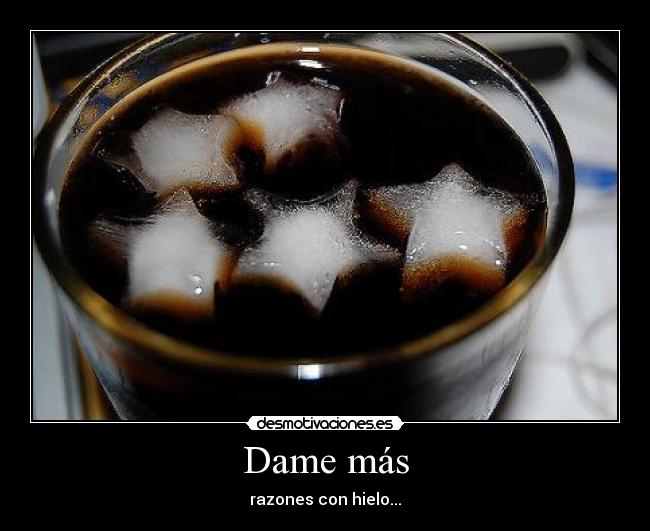 Dame más - razones con hielo...