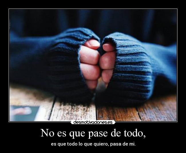 No es que pase de todo, - 