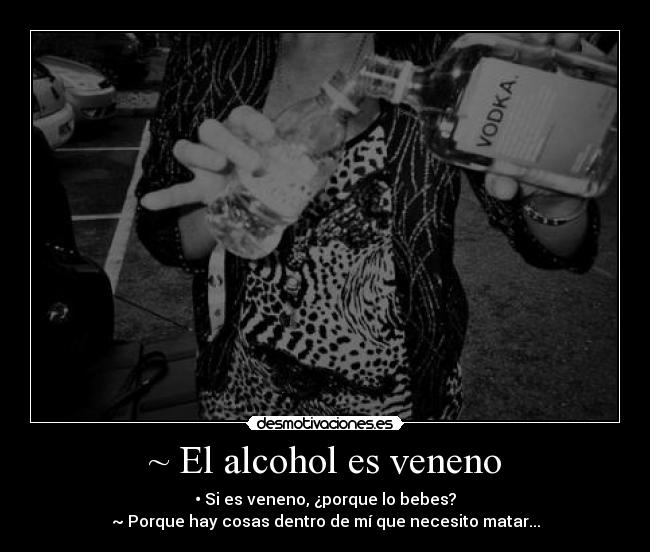 ~ El alcohol es veneno -
