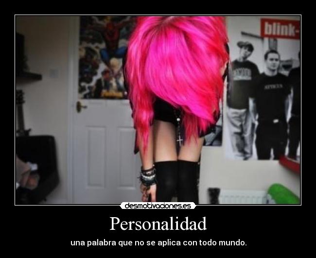 Personalidad - una palabra que no se aplica con todo mundo.