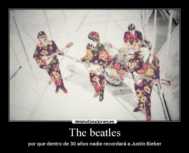 The beatles - por que dentro de 30 años nadie recordará a Justin Bieber