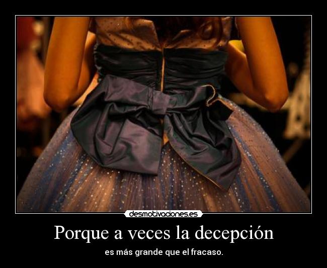 Porque a veces la decepción -