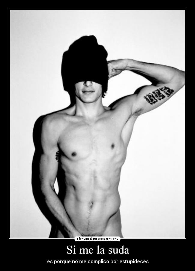 Si me la suda - es porque no me complico por estupideces
