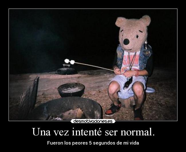 Una vez intenté ser normal. - 