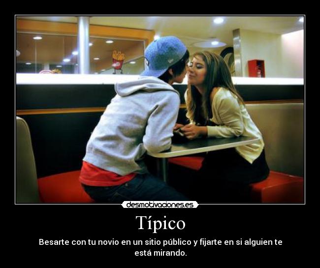 Típico - Besarte con tu novio en un sitio público y fijarte en si alguien te está mirando.