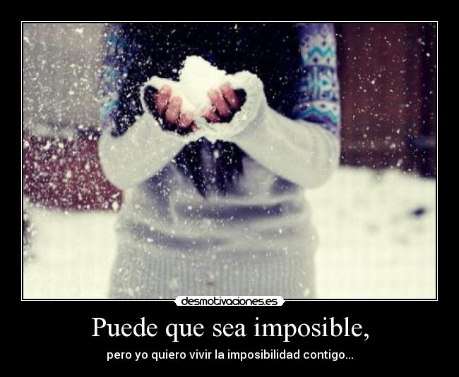 Puede que sea imposible, - 