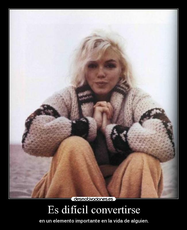 Es difícil convertirse - en un elemento importante en la vida de alguien.