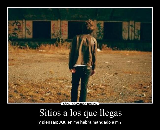 Sitios a los que llegas - y piensas: ¿Quién me habrá mandado a mi?