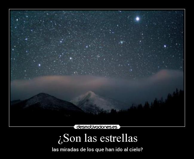 ¿Son las estrellas - las miradas de los que han ido al cielo?