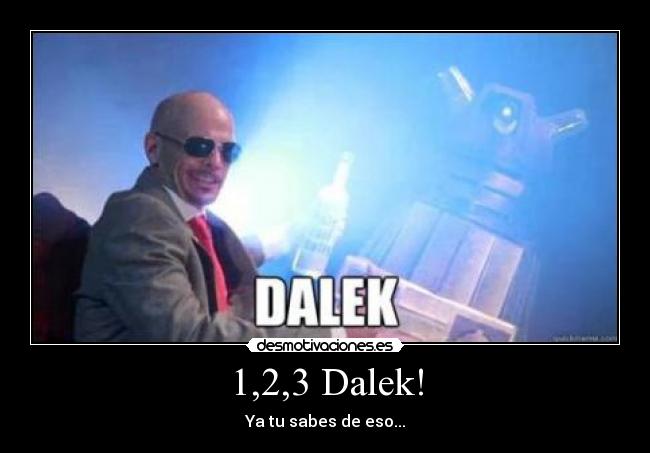 1,2,3 Dalek! - Ya tu sabes de eso...
