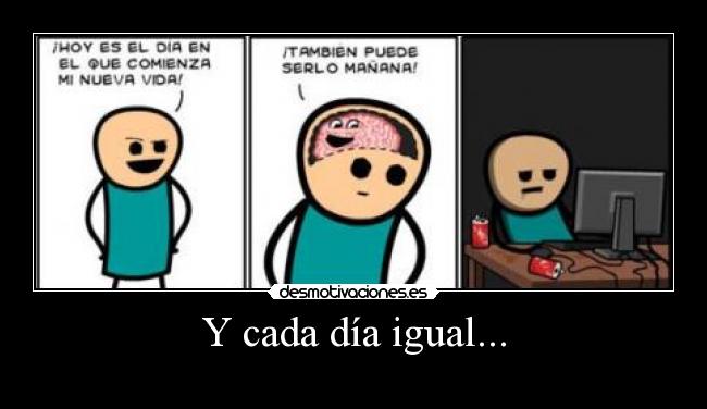 Y cada día igual... -