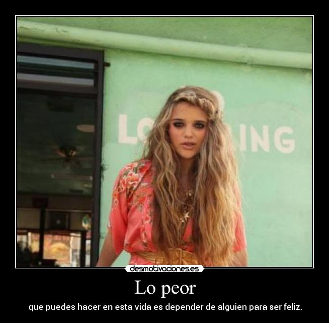 carteles peor depender feliz desmotivaciones