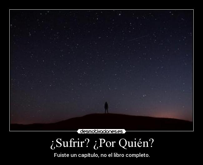 ¿Sufrir? ¿Por Quién? - Fuiste un capítulo, no el libro completo.