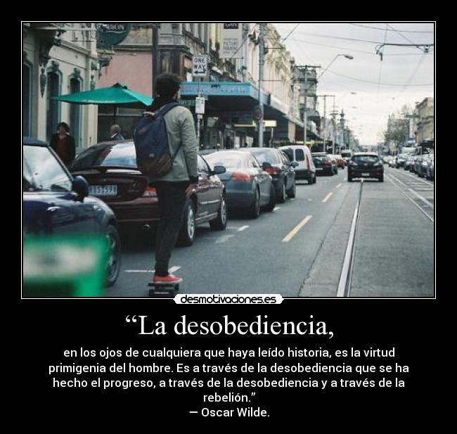 “La desobediencia, -