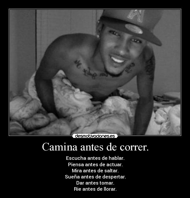 Camina antes de correr. - 
