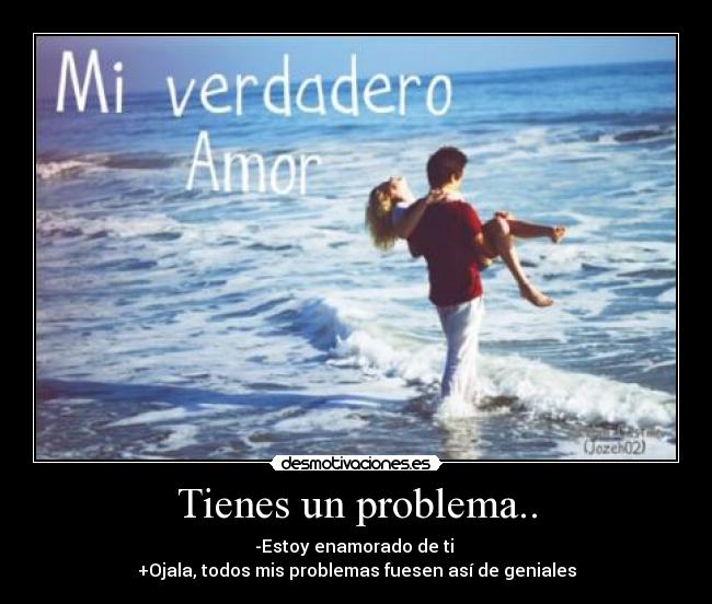 Tienes un problema.. -