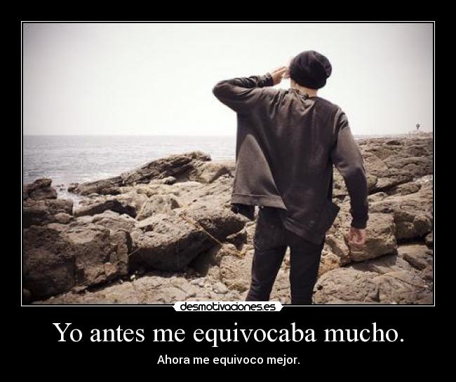 Yo antes me equivocaba mucho. - 