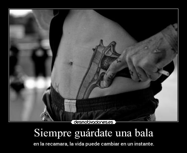 Siempre guárdate una bala -