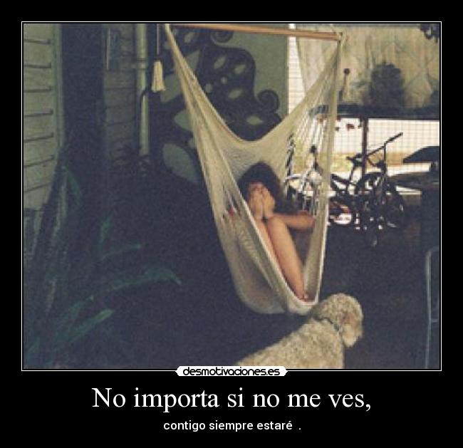 No importa si no me ves, - 