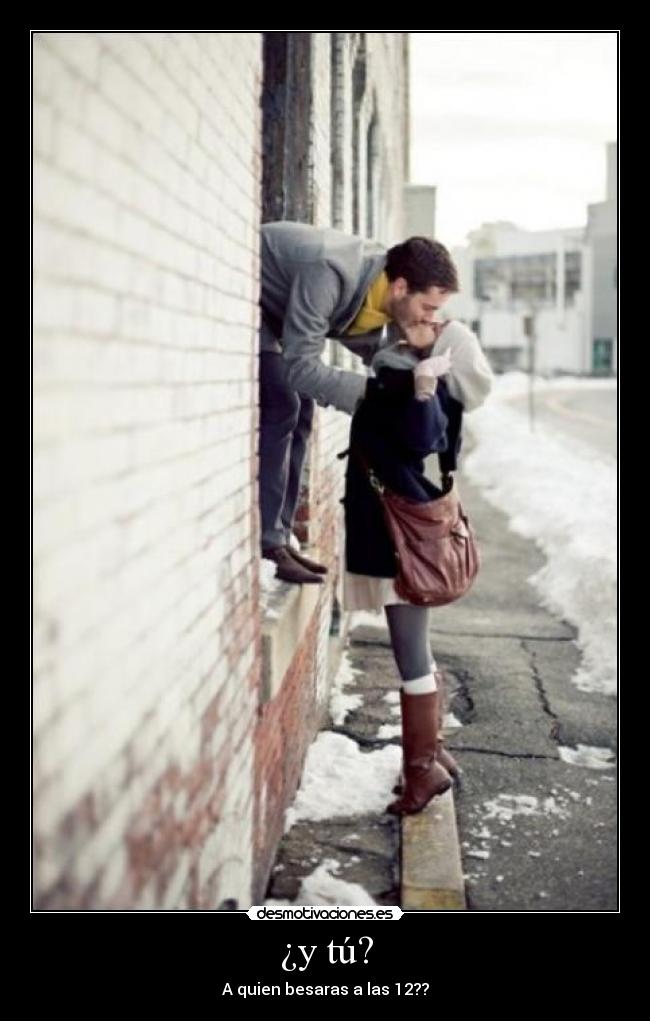 ¿y tú? - A quien besaras a las 12??