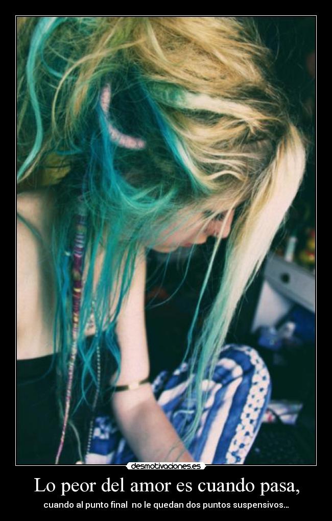 Lo peor del amor es cuando pasa, -