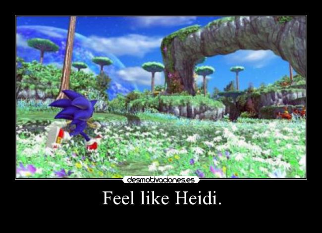 Feel like Heidi. - 