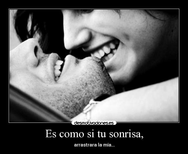 Es como si tu sonrisa, - 