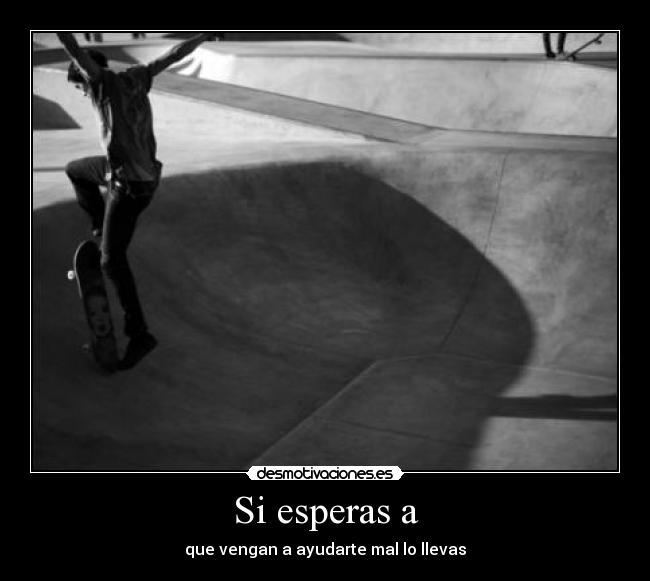 carteles esperas que vengan ayudarte mal llevas desmotivaciones