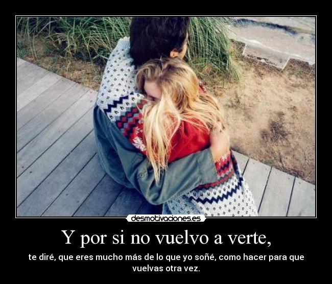 Y por si no vuelvo a verte, -