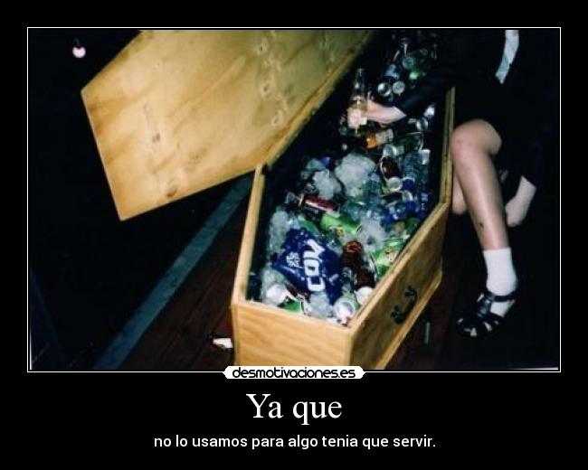 Ya que - no lo usamos para algo tenia que servir.