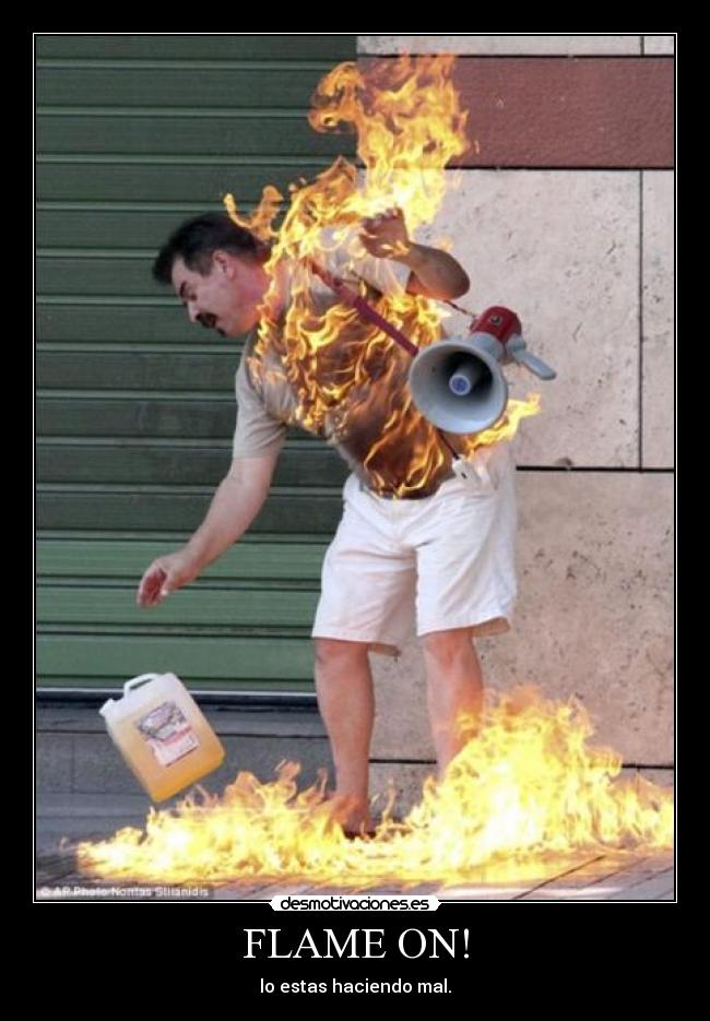 FLAME ON! - lo estas haciendo mal.