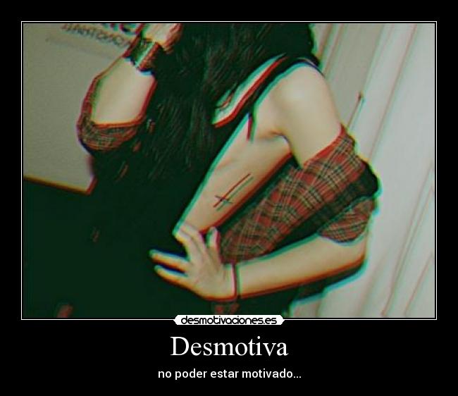 Desmotiva - no poder estar motivado...