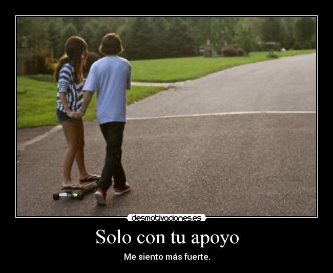 Solo con tu apoyo - Me siento más fuerte.