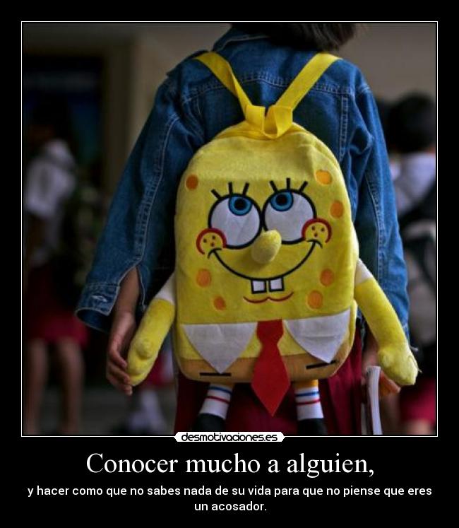 Conocer mucho a alguien, -