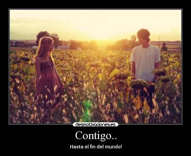 Contigo.. - Hasta el fin del mundo!