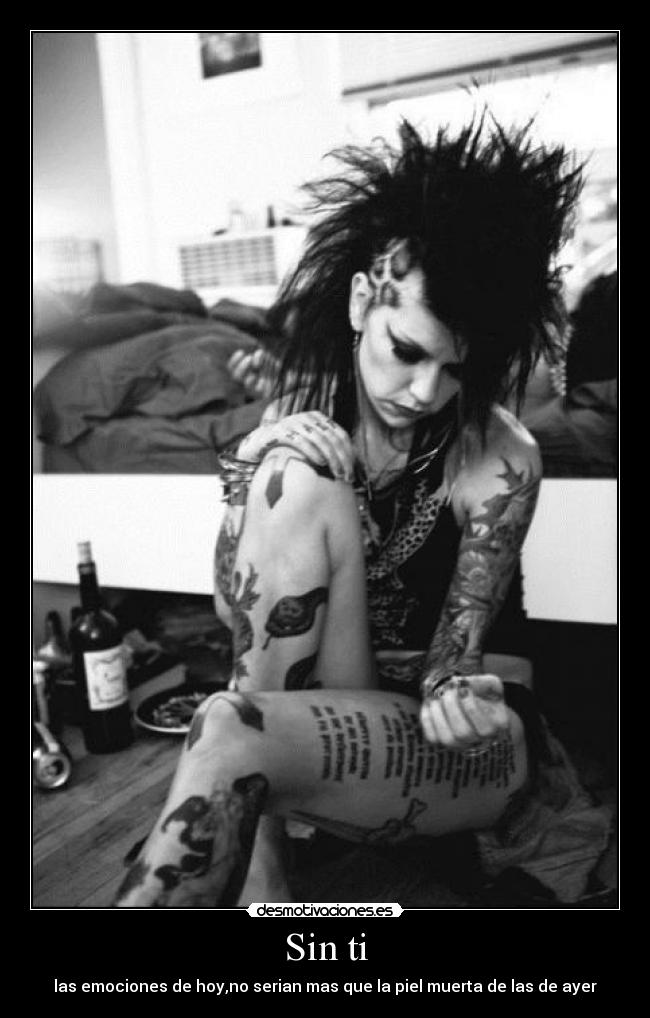 Sin ti - las emociones de hoy,no serian mas que la piel muerta de las de ayer