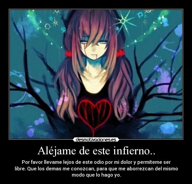Aléjame de este infierno.. -