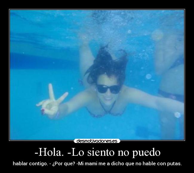 -Hola. -Lo siento no puedo -