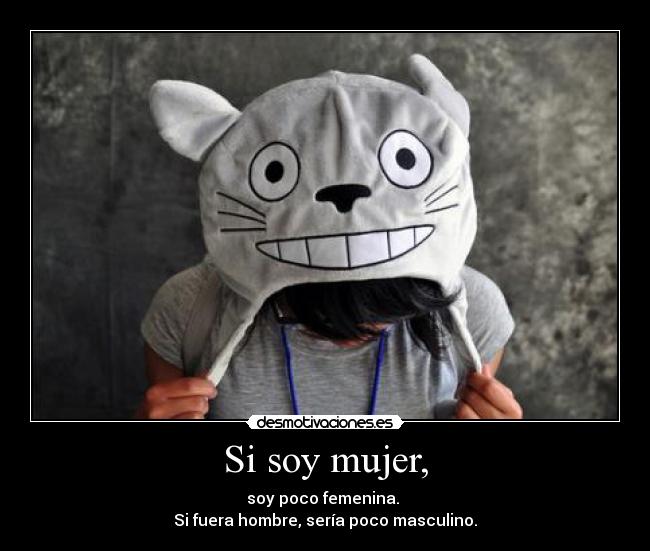 Si soy mujer, -