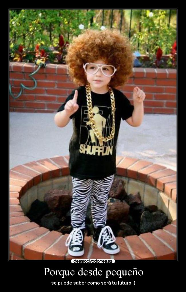 Porque desde pequeño - se puede saber como será tu futuro :)