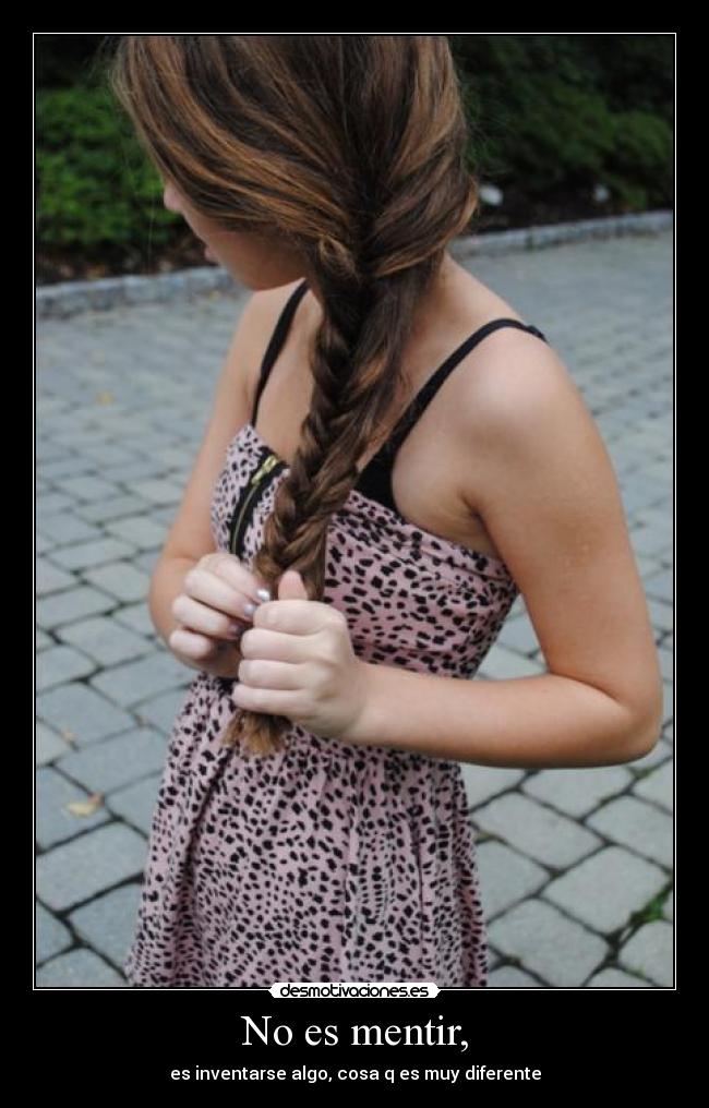 No es mentir, -