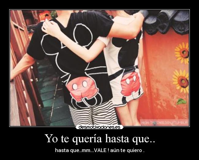 Yo te quería hasta que.. - 